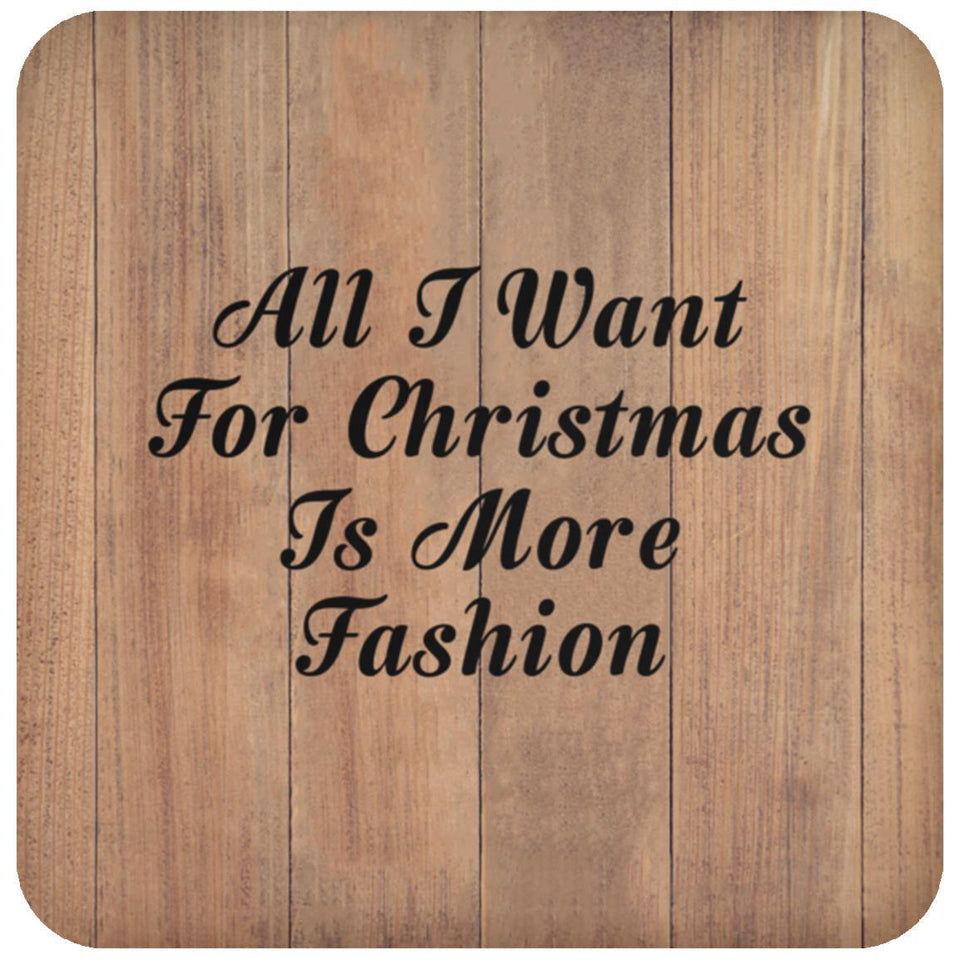 All I Want For Christmas Is More Fashion - Drink Coaster C