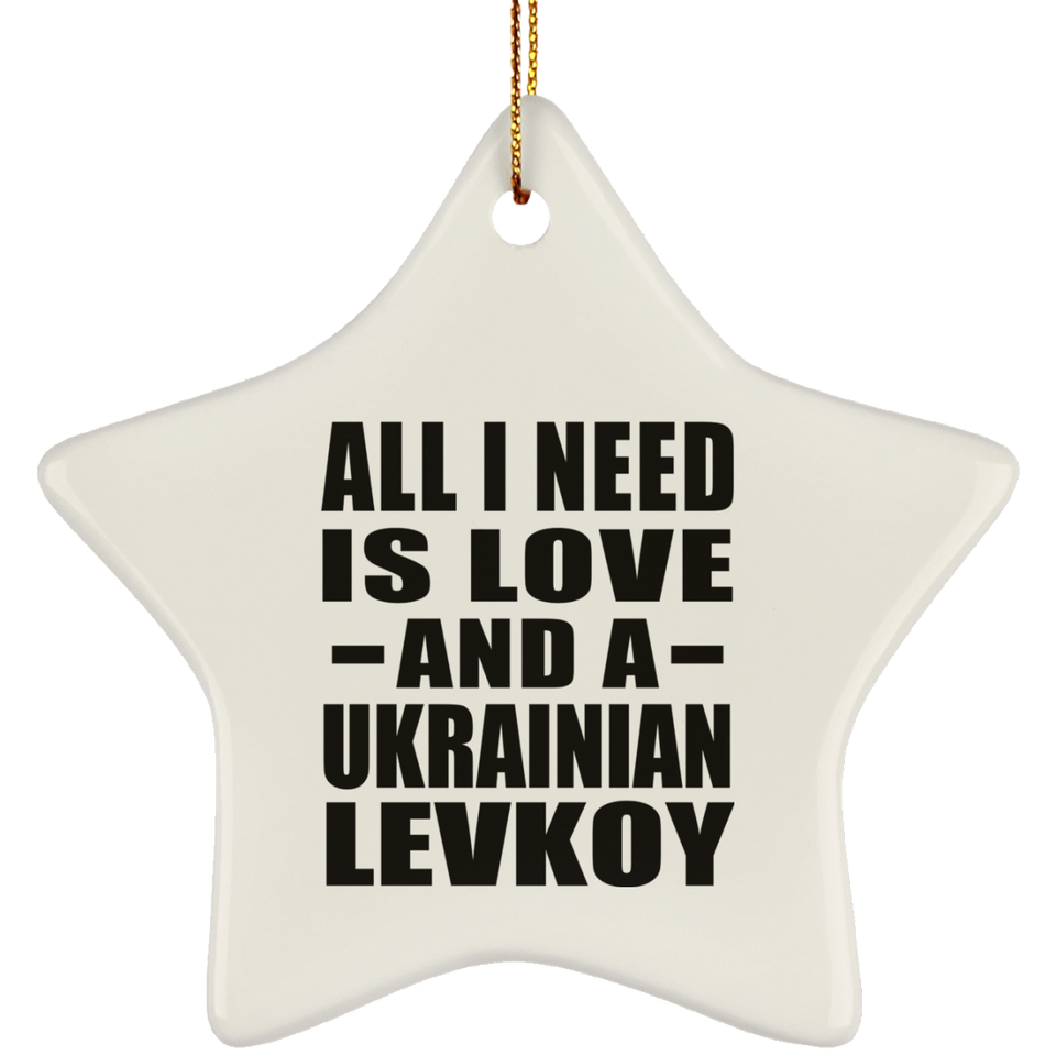 All I Need Is Love And A Ukrainian Levkoy - Star Ornament
