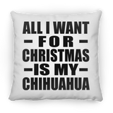 All I Want For Christmas Is My Chihuahua - Throw Pillow