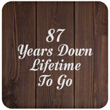 87th Anniversary 87 Years Down Lifetime To Go - Drink Coaster D