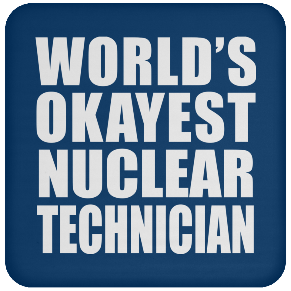 World's Okayest Nuclear Technician - Drink Coaster