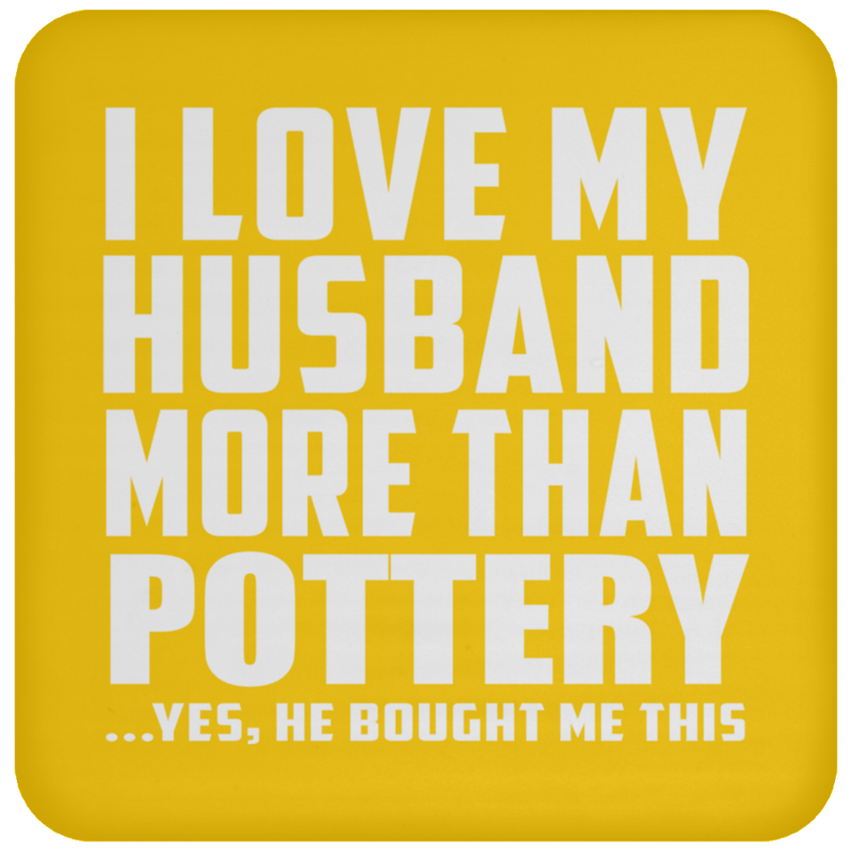I Love My Husband More Than Pottery - Drink Coaster
