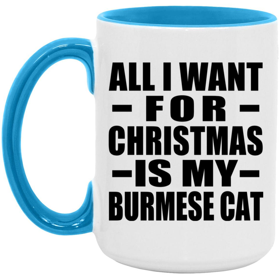 All I Want For Christmas Is My Burmese Cat - 15oz Accent Mug Blue