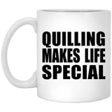 Quilling Makes Life Special - 11oz Coffee Mug