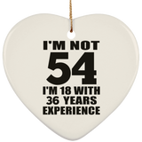 54th Birthday I'm Not 54 I'm 18 With 36 Years Experience - Heart Ornament