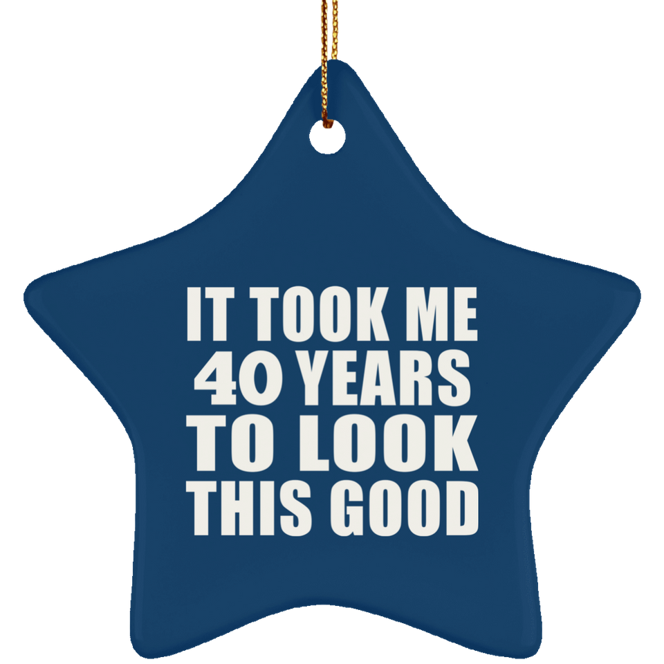 40th Birthday Took Me 40 Years To Look This Good - Star Ornament