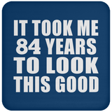 84th Birthday Took Me 84 Years To Look This Good - Drink Coaster