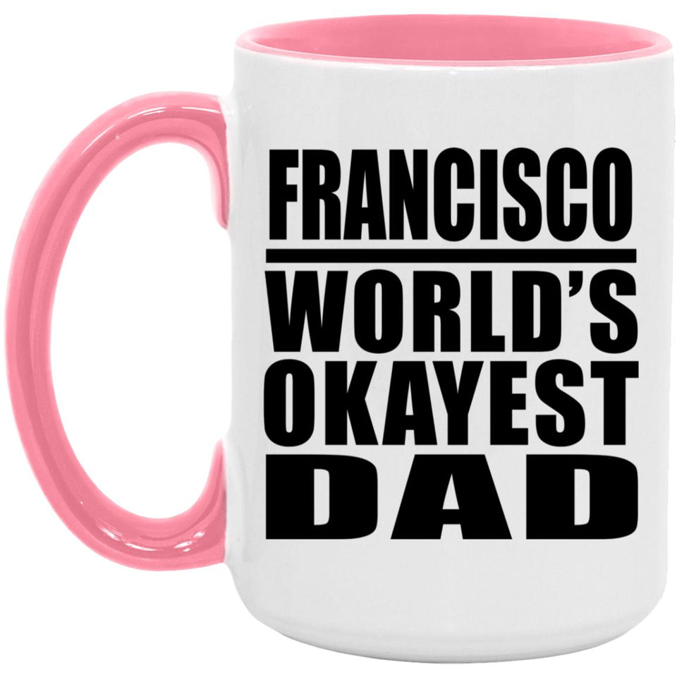 Francisco World's Okayest Dad - 15oz Accent Mug Pink
