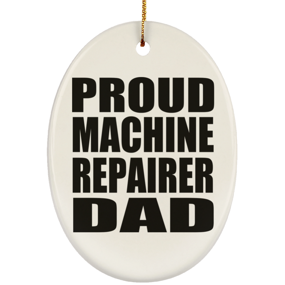 Proud Machine Repairer Dad - Oval Ornament