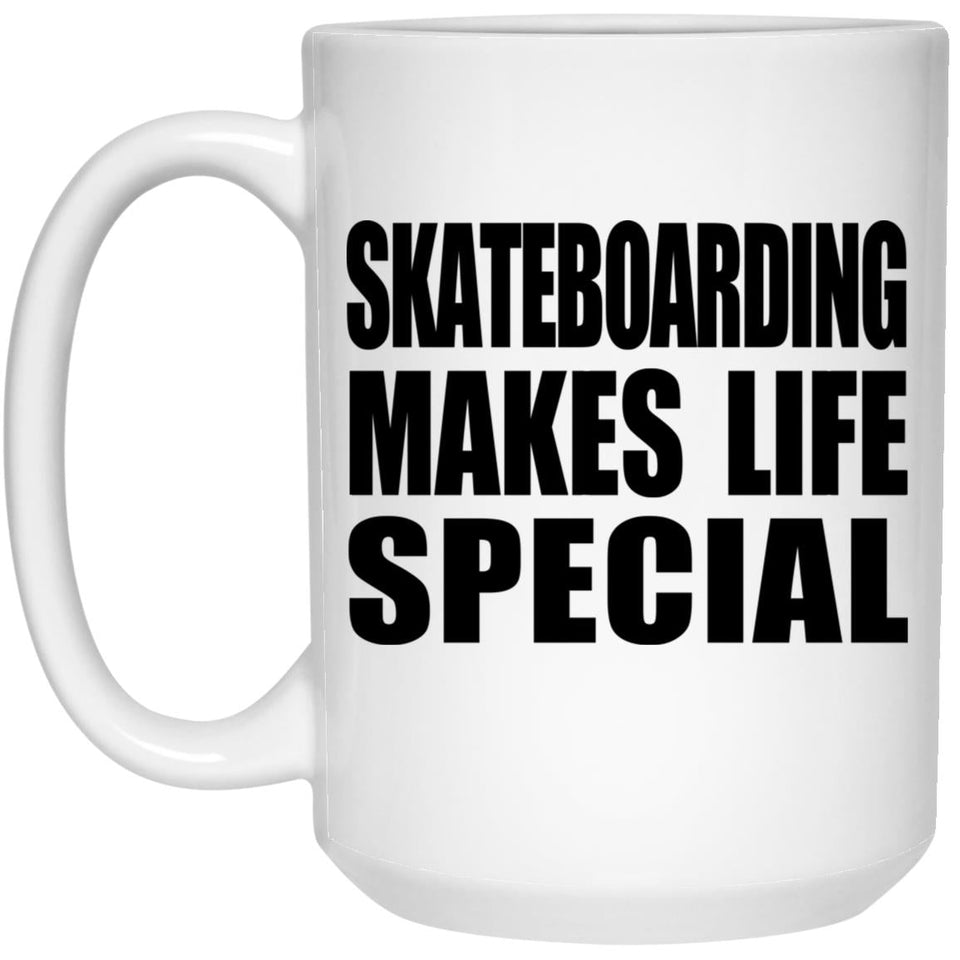 Skateboarding Makes Life Special - 15oz Coffee Mug