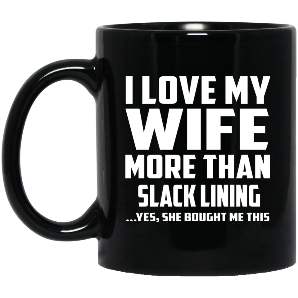 I Love My Wife More Than Slack Lining - 11 Oz Coffee Mug Black