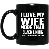 I Love My Wife More Than Slack Lining - 11 Oz Coffee Mug Black