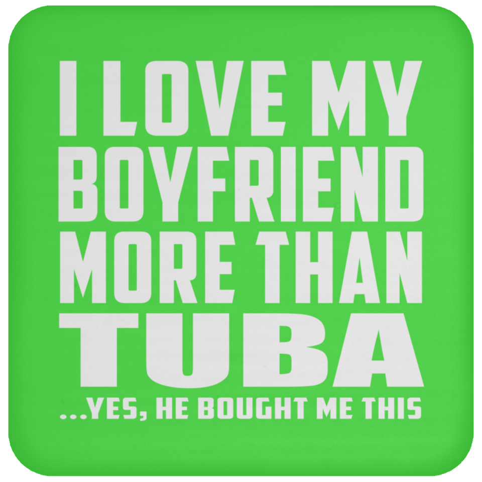 I Love My Boyfriend More Than Tuba - Drink Coaster