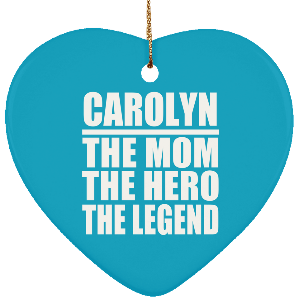 Carolyn The Mom The Hero The Legend - Heart Ornament