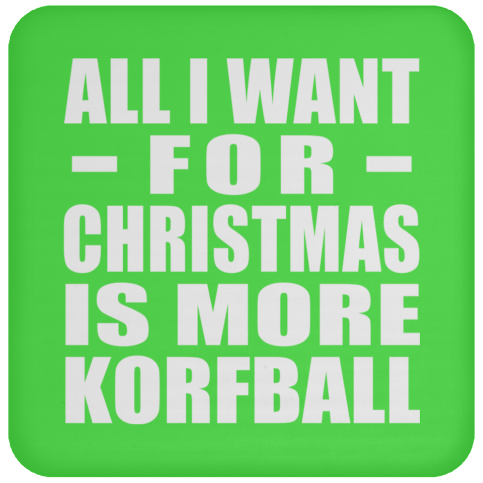 All I Want For Christmas Is More Korfball - Coaster