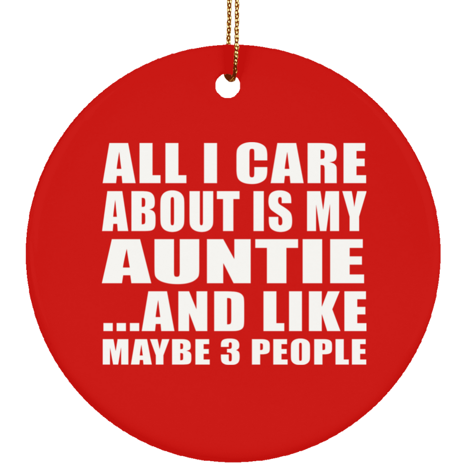 All I Care About Is My Auntie - Circle Ornament