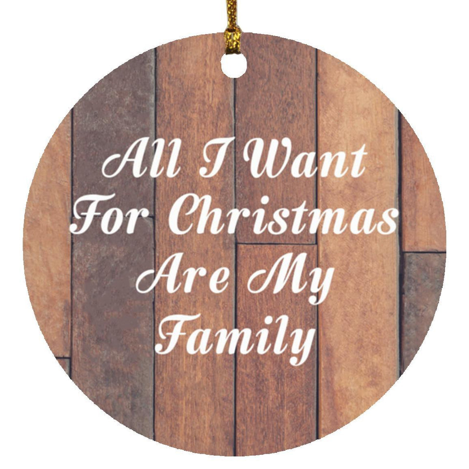 All I Want For Christmas Are My Family - Circle Ornament E