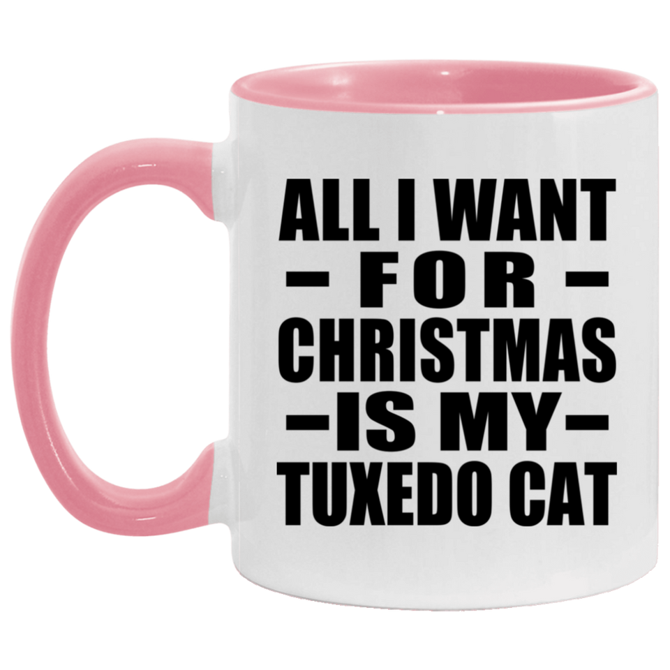 All I Want For Christmas Is My Tuxedo Cat - 11oz Accent Mug Pink
