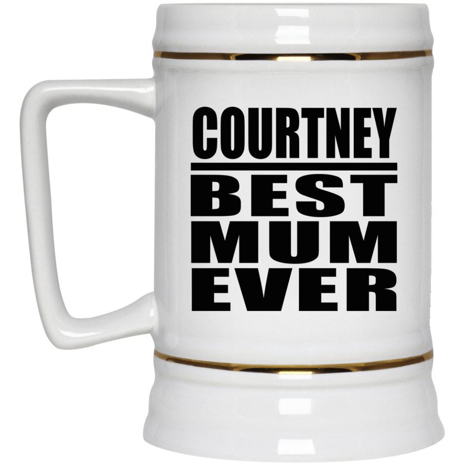 Courtney Best Mum Ever - Beer Stein