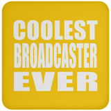Coolest Broadcaster Ever - Drink Coaster