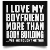 I Love My Boyfriend More Than Body Building - Poster Square