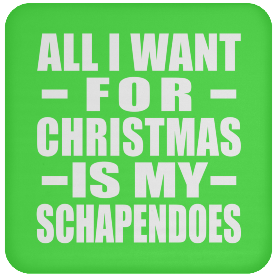 All I Want For Christmas Is My Schapendoes - Coaster