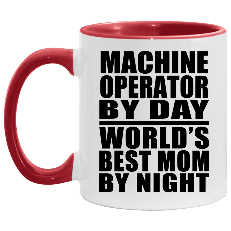 Machine Operator By Day World's Best Mom By Night - 11oz Accent Mug Red