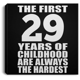 29th Birthday First 29 Years of Childhood Are The Hardest - Canvas Square