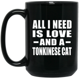 All I Need Is Love And A Tonkinese Cat - 15 Oz Coffee Mug Black