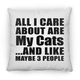 All I Care About Is My Cats - Throw Pillow