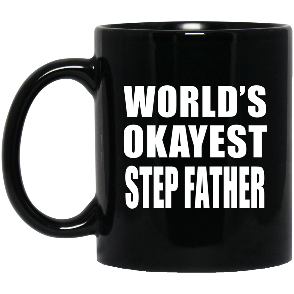 World's Okayest Step Father - 11 Oz Coffee Mug Black