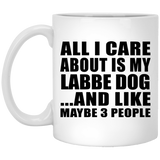 All I Care About Is My Labbe Dog - 11 Oz Coffee Mug