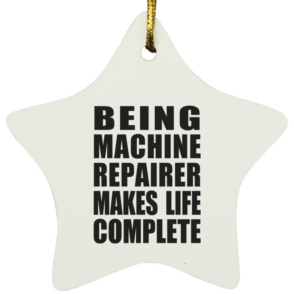 Being Machine Repairer Makes Life Complete - Star Ornament