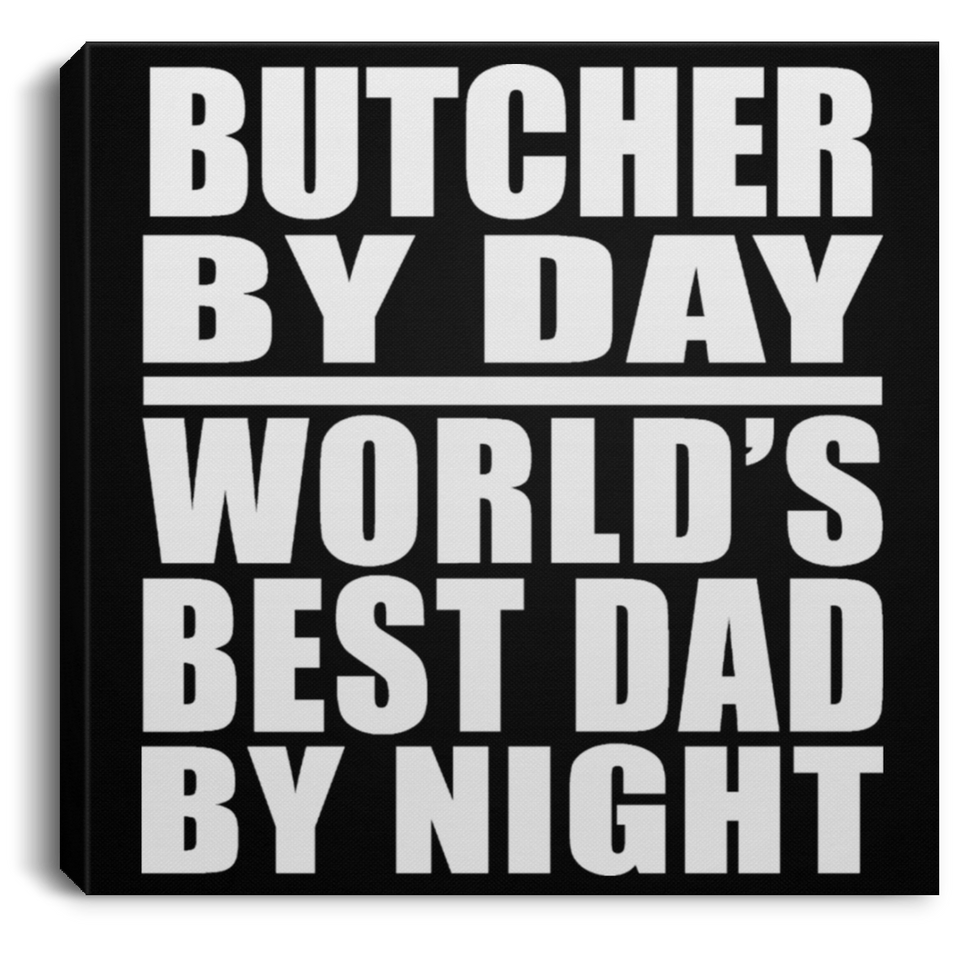 Butcher By Day World's Best Dad By Night - Canvas Square