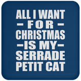 All I Want For Christmas Is My Serrade Petit Cat - Coaster