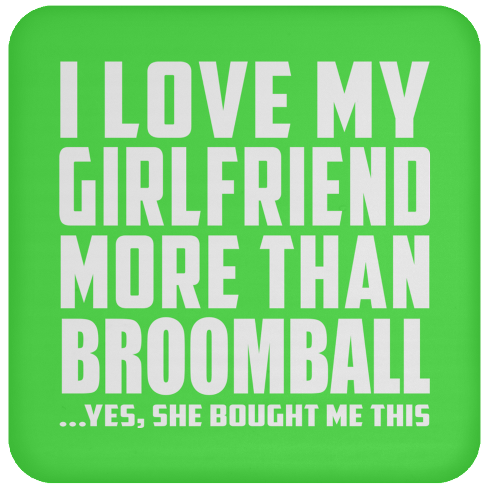 I Love My Girlfriend More Than Broomball - Drink Coaster