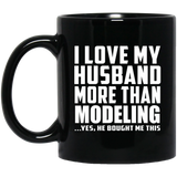 I Love My Husband More Than Modeling - 11 Oz Coffee Mug Black
