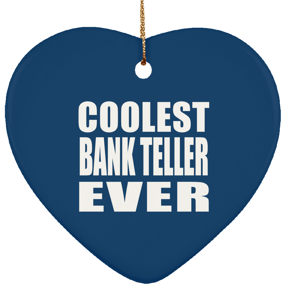 Coolest Bank Teller Ever - Heart Ornament