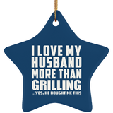 I Love My Husband More Than Grilling - Star Ornament