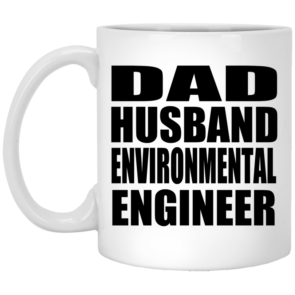 Dad Husband Environmental Engineer - 11oz Coffee Mug