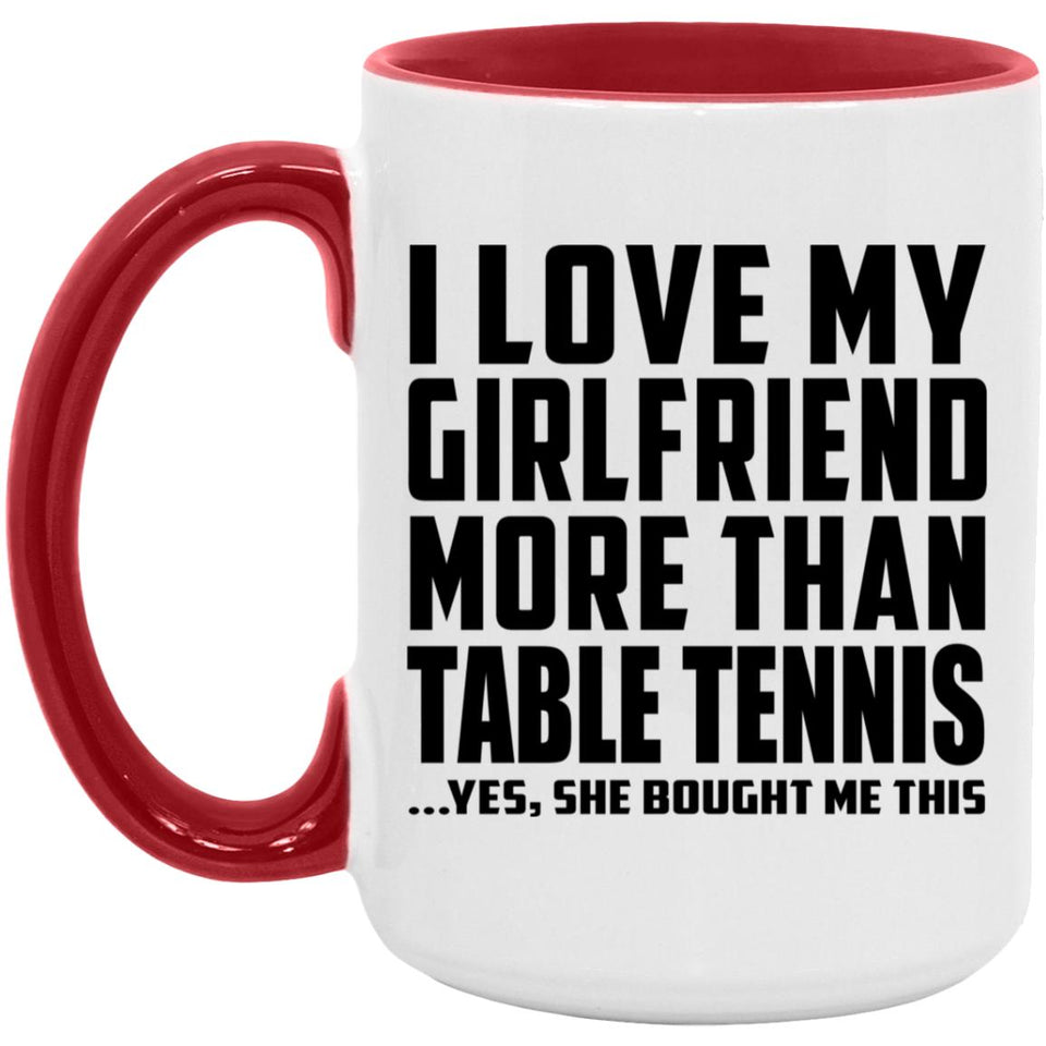 I Love My Girlfriend More Than Table Tennis - 15oz Accent Mug Red