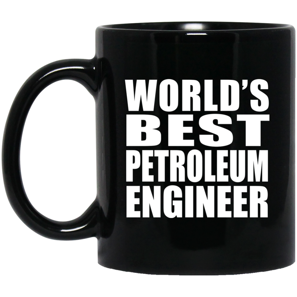 World's Best Petroleum Engineer - 11 Oz Coffee Mug Black