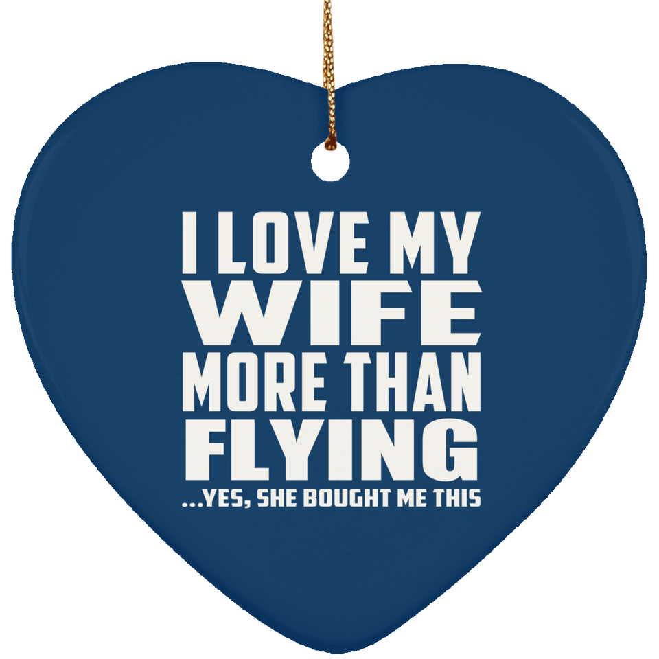 I Love My Wife More Than Flying - Heart Ornament