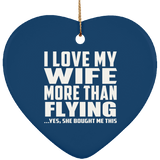 I Love My Wife More Than Flying - Heart Ornament