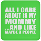 All I Care About Is My Mommy - Drink Coaster