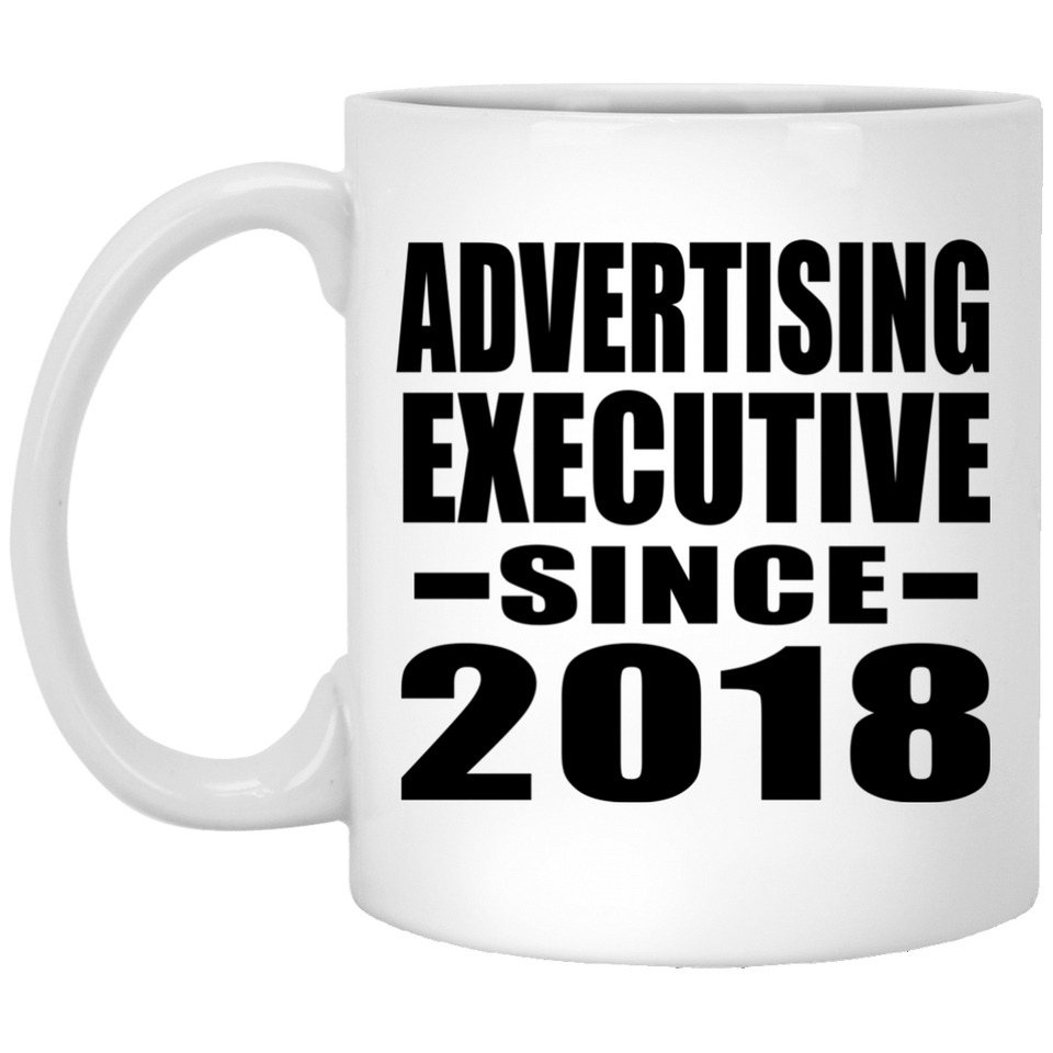 Advertising Executive Since 2018 - 11 Oz Coffee Mug
