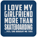 I Love My Girlfriend More Than Skateboarding - Drink Coaster