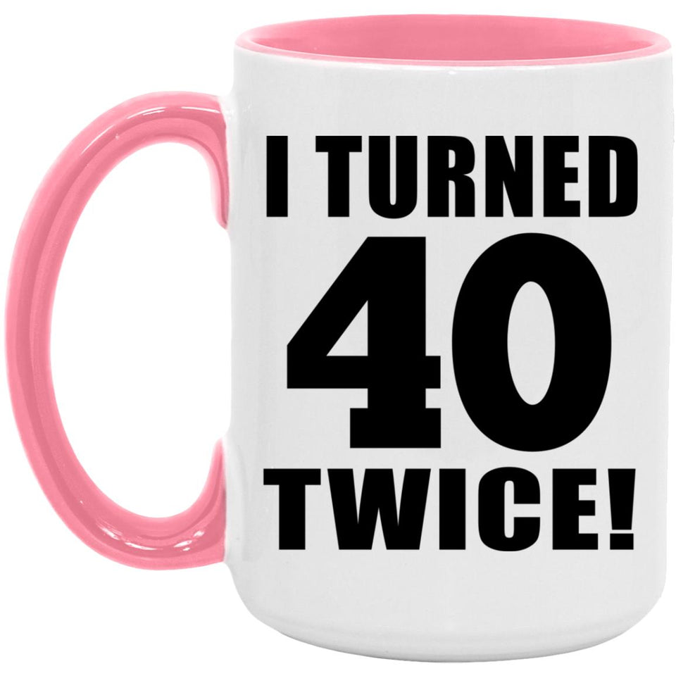 80th Birthday I Turned 40 Twice - 15oz Accent Mug Pink