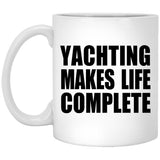 Yachting Makes Life Complete - 11oz Coffee Mug