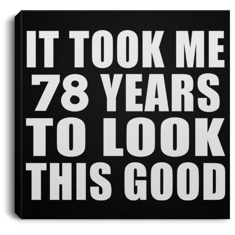78th Birthday Took Me 78 Years To Look This Good - Canvas Square